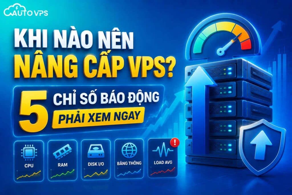 Khi Nào Nên Nâng Cấp VPS