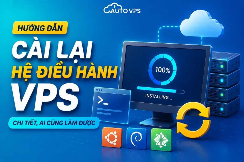 Hướng Dẫn Cài Lại Hệ Điều Hành VPS