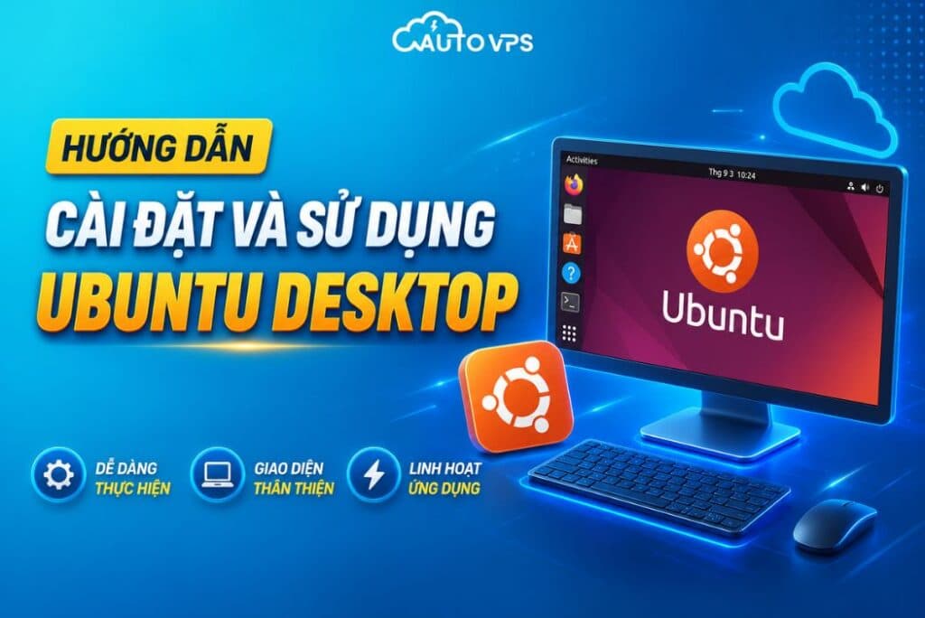 Hướng dẫn cài đặt và sử dụng Ubuntu Desktop