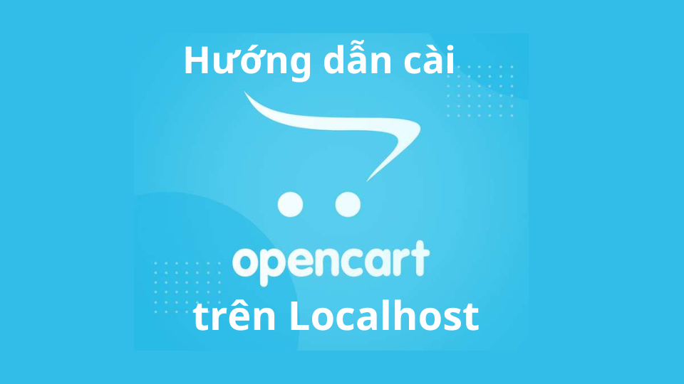 Khám phá hướng dẫn cài opencart trên localhost