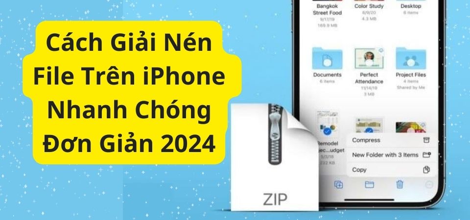 Cách Giải Nén File Trên iPhone Nhanh Chóng, Đơn Giản 2024