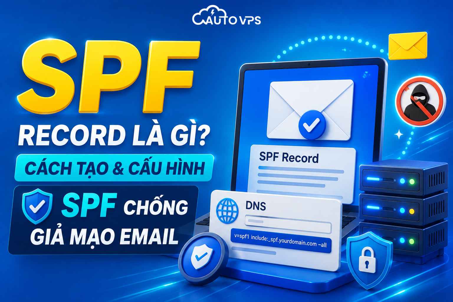 Cách Tạo & Cấu Hình SPF Record Chống Giả Mạo Email